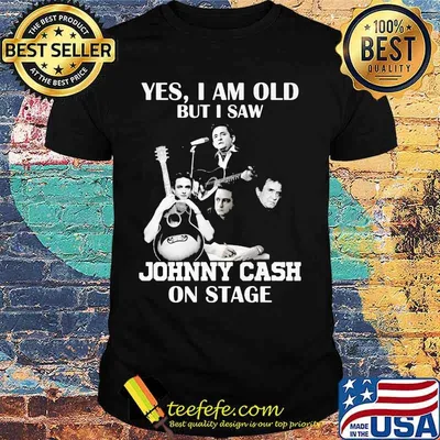 Yes i am old but i saw johnny cash on stage shirt