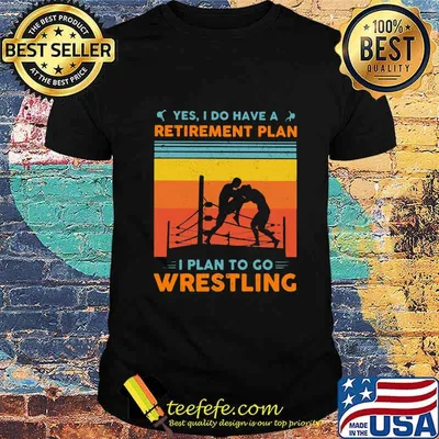 Yes i have a retirement plan i plan to go wrestling vintage shirt