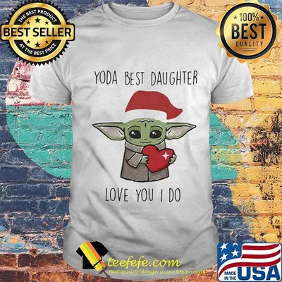 Yoda best daughter love you i do baby yoda heart xmas shirt