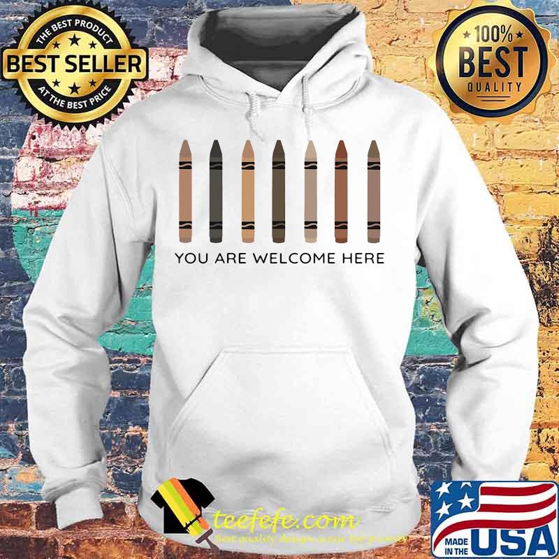 You are welcome here Shirt Hoodie You are welcome here Shirt Hoodie