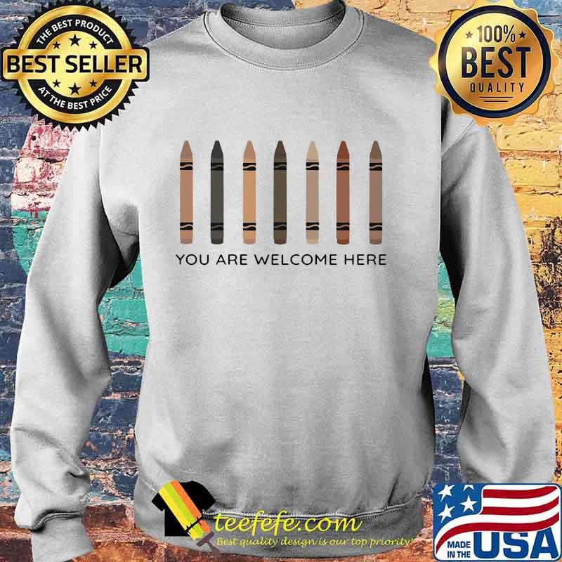 You are welcome here Shirt Sweater You are welcome here Shirt Sweater