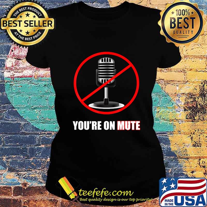 You're on mute microphones presidential election debate s Ladies tee You're on mute microphones presidential election debate s Ladies tee