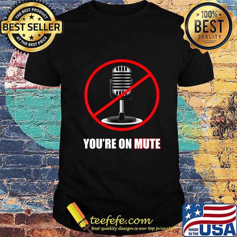 You're on mute microphones presidential election debate shirt You're on mute microphones presidential election debate shirt