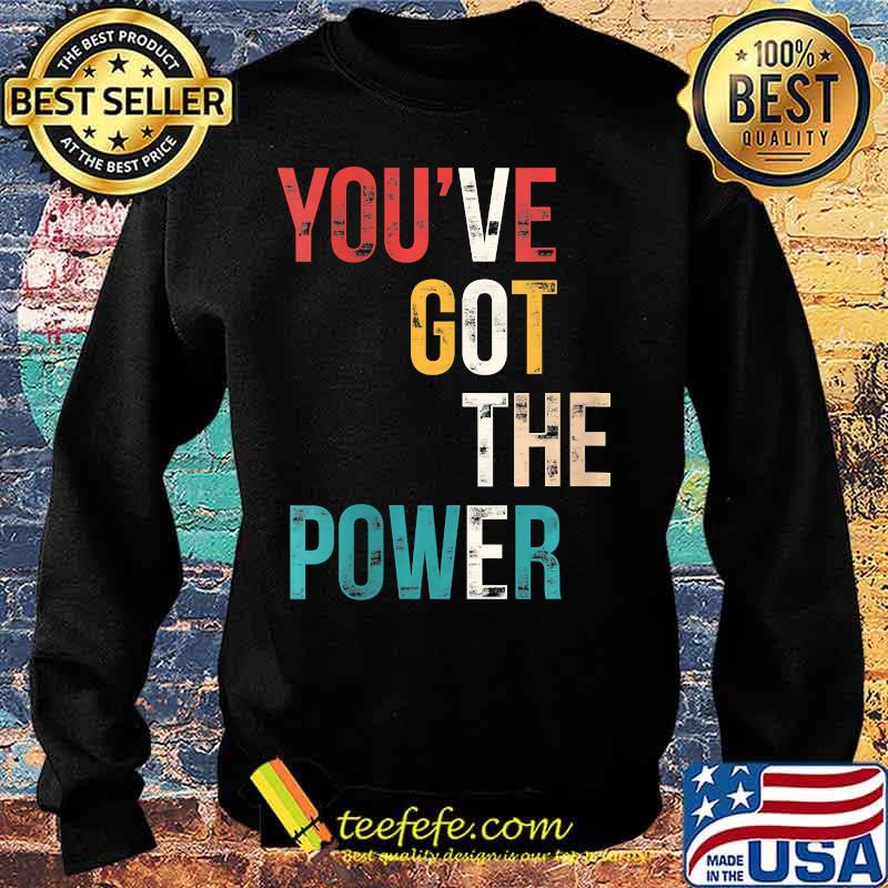You've Got The Power VOTE, Vote Blue Wave 2020 Shirt Sweater You've Got The Power VOTE, Vote Blue Wave 2020 Shirt Sweater