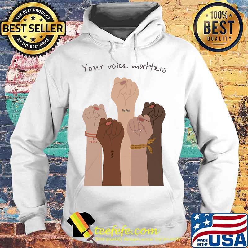 Your voice matter be kind love peace Shirt Hoodie Your voice matter be kind love peace Shirt Hoodie