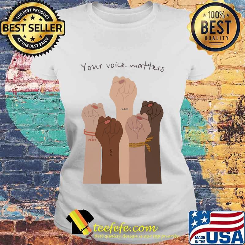 Your voice matter be kind love peace Shirt Laides tee Your voice matter be kind love peace Shirt Laides tee