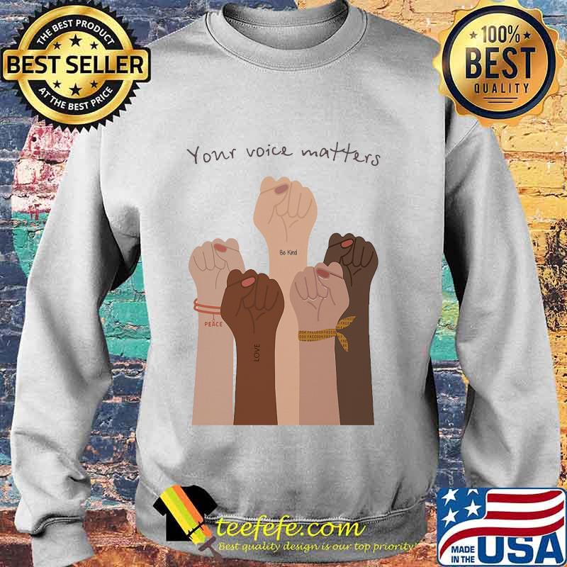 Your voice matter be kind love peace Shirt Sweater Your voice matter be kind love peace Shirt Sweater