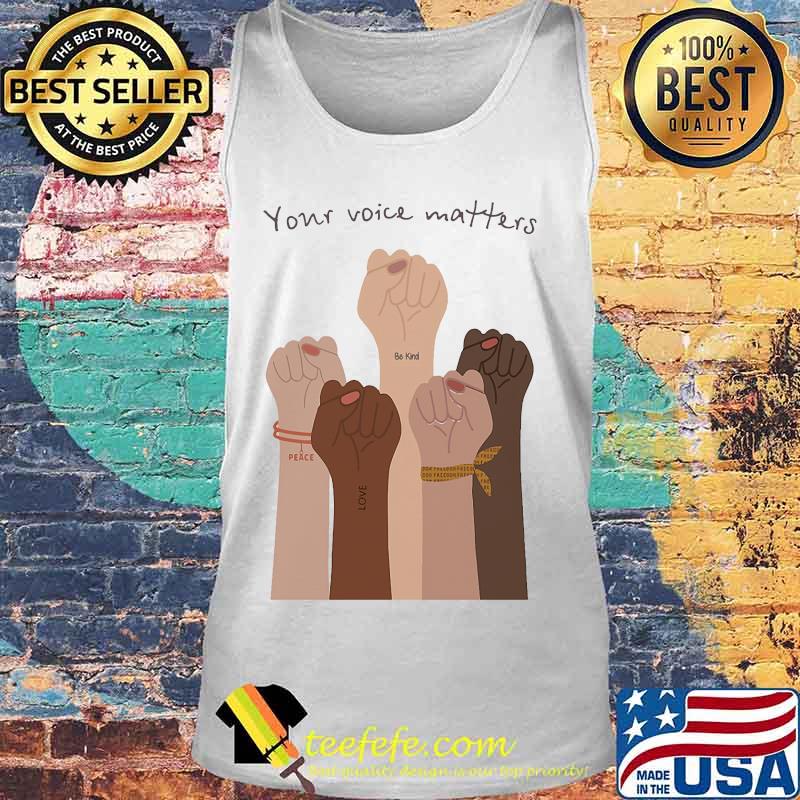 Your voice matter be kind love peace Shirt Tank top Your voice matter be kind love peace Shirt Tank top