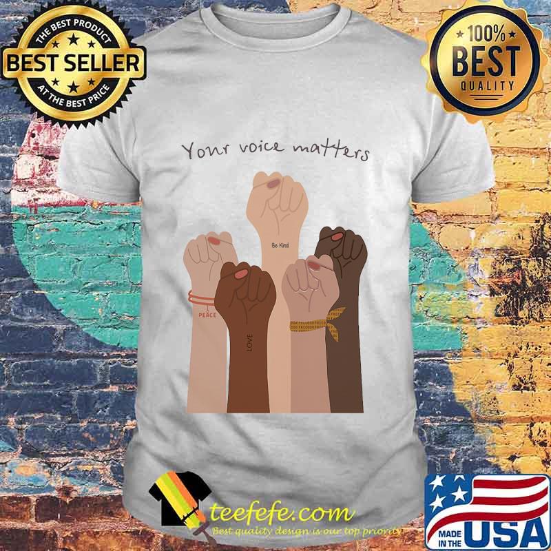 Your voice matter be kind love peace Shirt