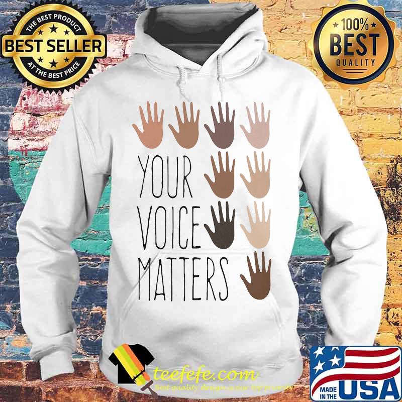 Your voice matters 2 Classic Shirt Hoodie Your voice matters 2 Classic Shirt Hoodie