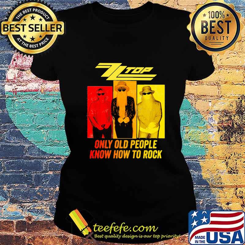 Zz top only old people know how to rock s Ladies tee Zz top only old people know how to rock s Ladies tee