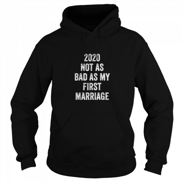 2020-Not-As-Bad-As-My-First-Marriage-Unisex-Hoodie-600x600-1.jpg