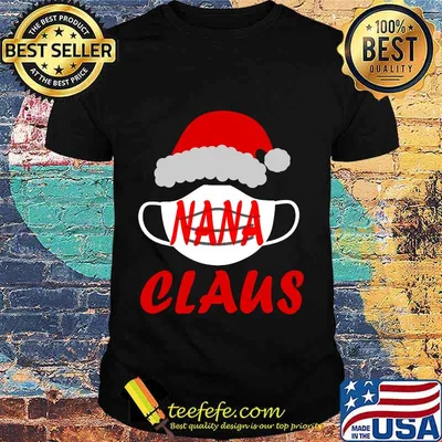 2020 quarantine christmas call me nana claus shirt