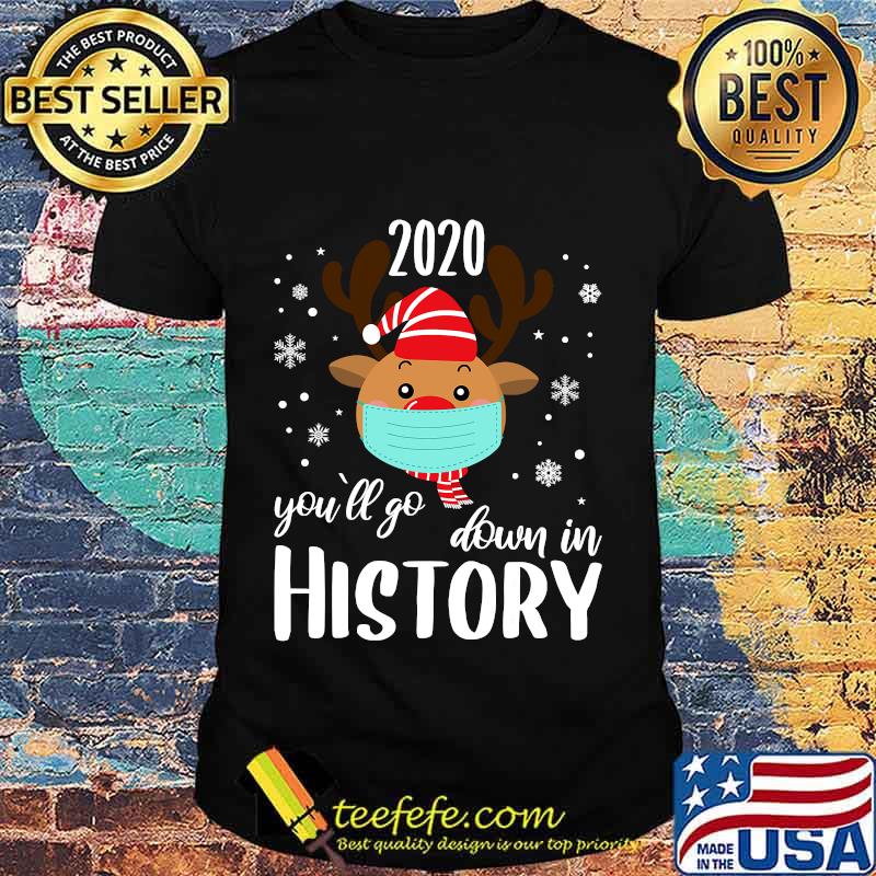 2020 reindeer you'll go down in history funny christmas quarantine shirt 2020 reindeer you'll go down in history funny christmas quarantine shirt