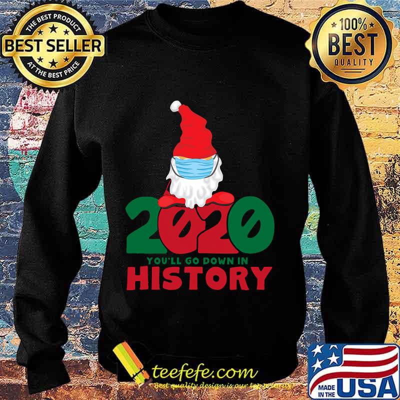 2020 You'll Go Down In History Gnome Mask Christmas Shirt Sweater 2020 You'll Go Down In History Gnome Mask Christmas Shirt Sweater