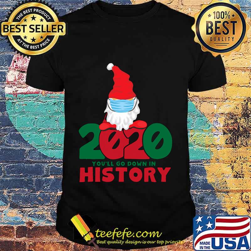 2020 You'll Go Down In History Gnome Mask Christmas Shirt