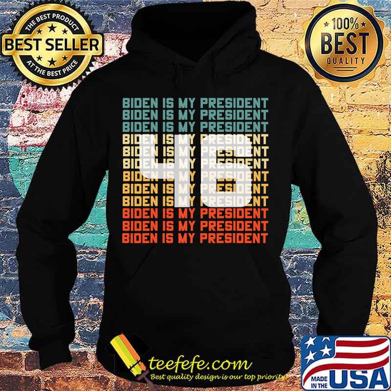 46 Biden Is My President Vintage Shirt Hoodie 46 Biden Is My President Vintage Shirt Hoodie