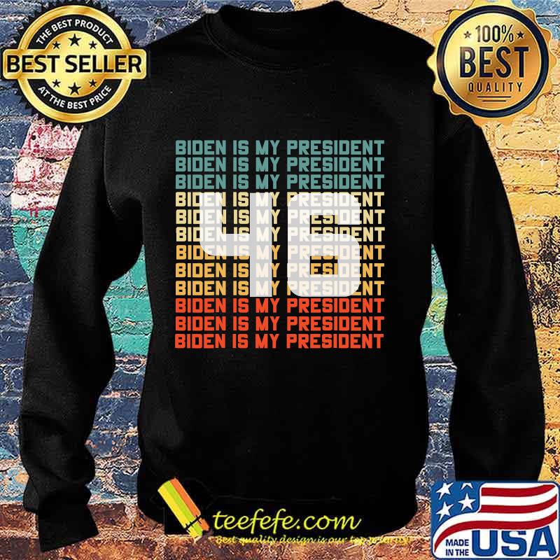 46 Biden Is My President Vintage Shirt Sweater 46 Biden Is My President Vintage Shirt Sweater