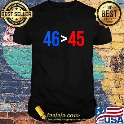 46 Greater Than 45 Joe Biden President Won Election Shirt