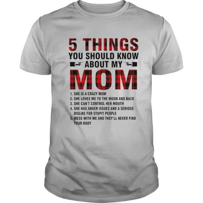 5 Things you should know about my mom shirt