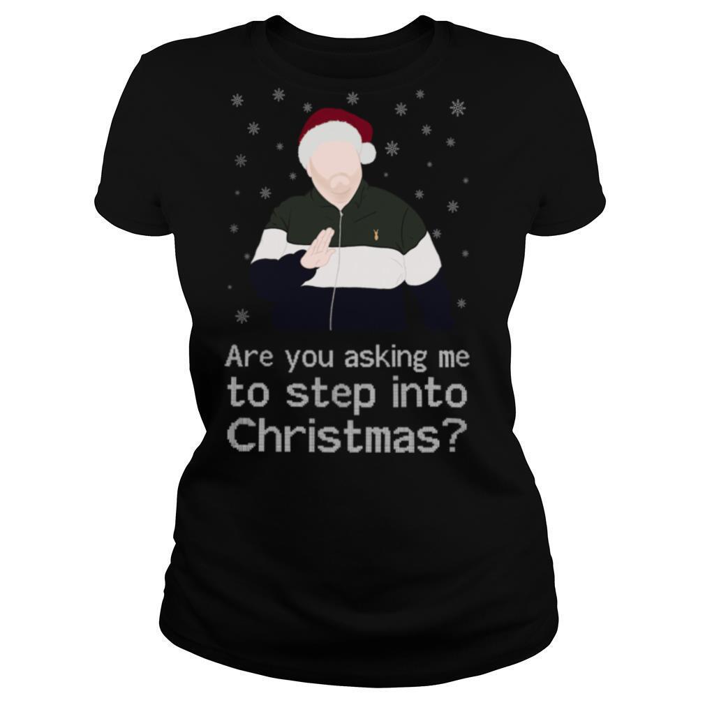 Are-You-Asking-Me-To-Step-Into-Christmas-shirt1.jpg