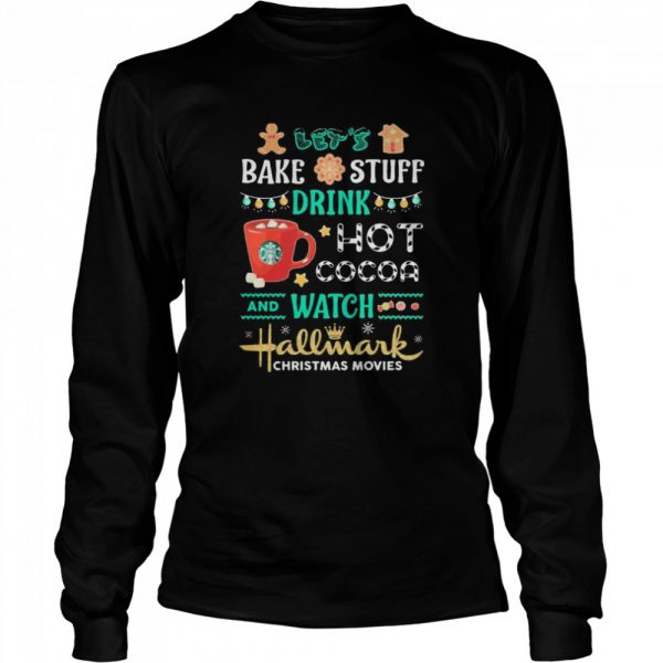 Bake-stuff-drink-hot-cocoa-and-watch-hallmark-christmas-movie-Long-Sleeved-T-shirt-600x600-1.jpg