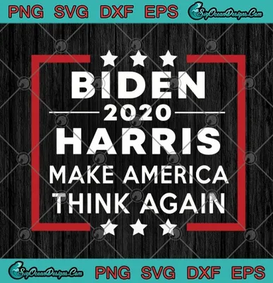 Biden 2020 Harris Make America Think Again Democratic Party President SVG PNG EPS DXF Cricut File Silhouette Art
