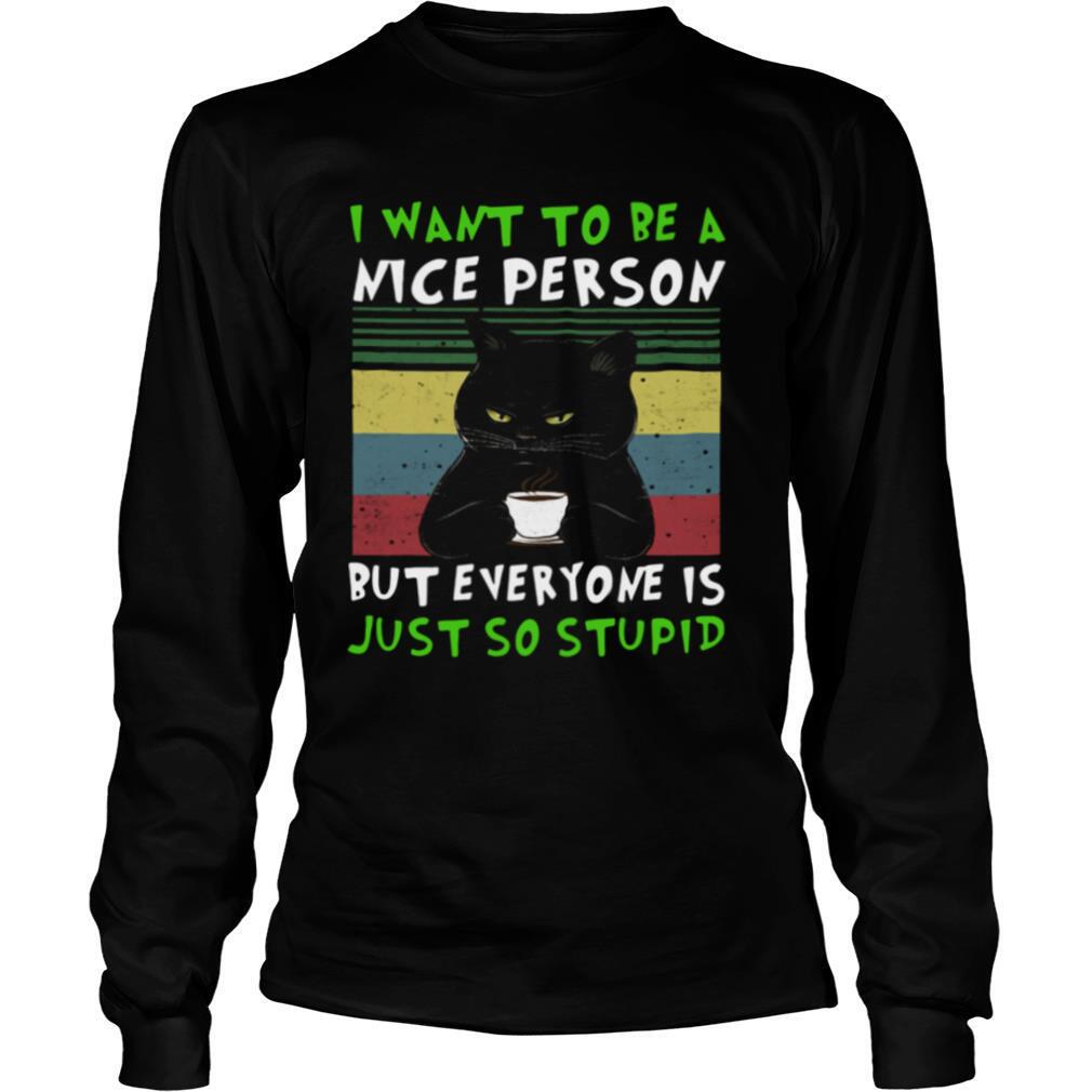 Black-Cat-I-Want-To-Be-A-Nice-Person-But-Everyone-Is-Just-So-Stupid-Vintage-shirt2.jpg