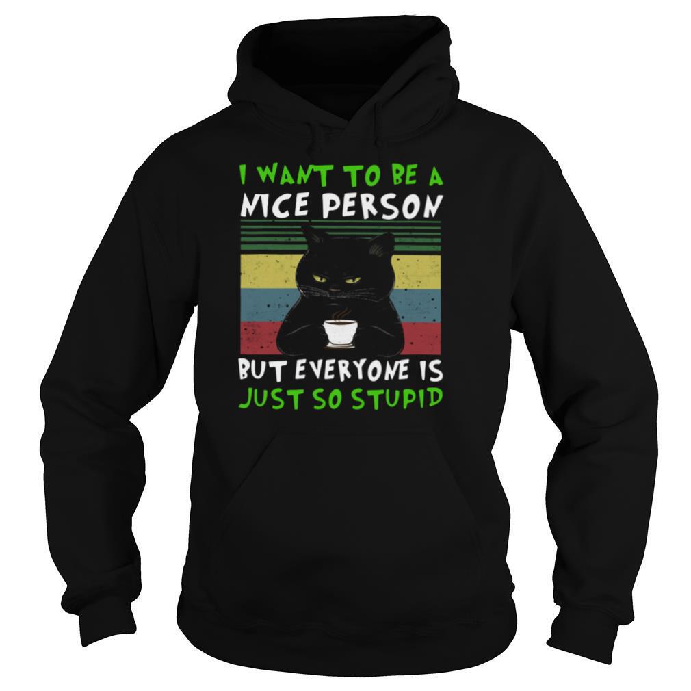 Black-Cat-I-Want-To-Be-A-Nice-Person-But-Everyone-Is-Just-So-Stupid-Vintage-shirt4.jpg