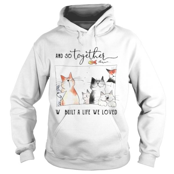 Cat-And-So-Together-We-Built-A-Life-We-Loved-Hoodie-600x600-1.jpg