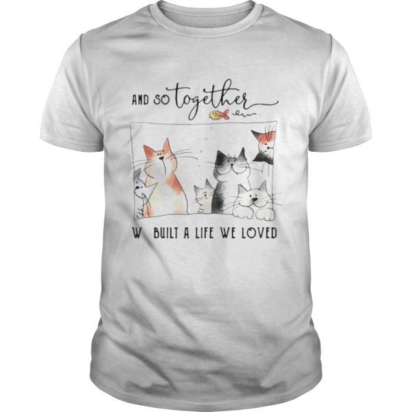 Cat-And-So-Together-We-Built-A-Life-We-Loved-Unisex-600x600-1.jpg