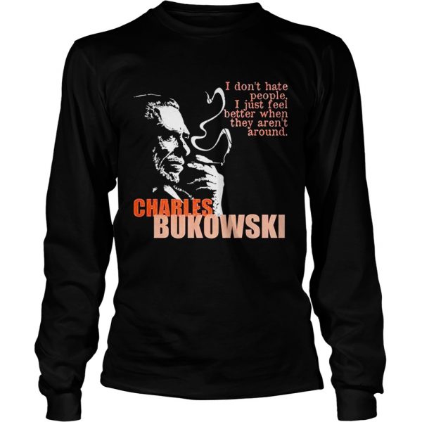 Charles-bukowski-I-dont-hate-people-i-just-feel-better-when-they-arent-Long-Sleeve-600x600-1.jpg