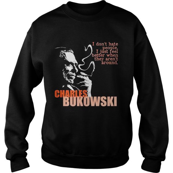 Charles-bukowski-I-dont-hate-people-i-just-feel-better-when-they-arent-Sweatshirt-600x600-1.jpg