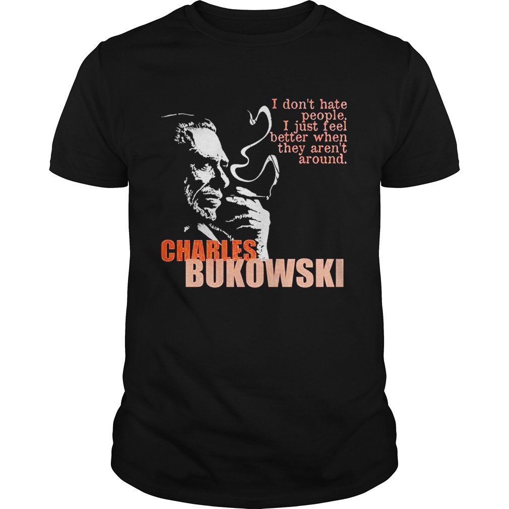 Charles-bukowski-I-dont-hate-people-i-just-feel-better-when-they-arent-Unisex.jpg