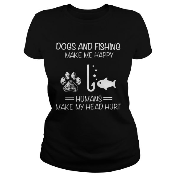 Dogs-And-Fishing-Make-Me-Happy-Humans-Make-My-Head-Hurt-Classic-Ladies-600x600-1.jpg