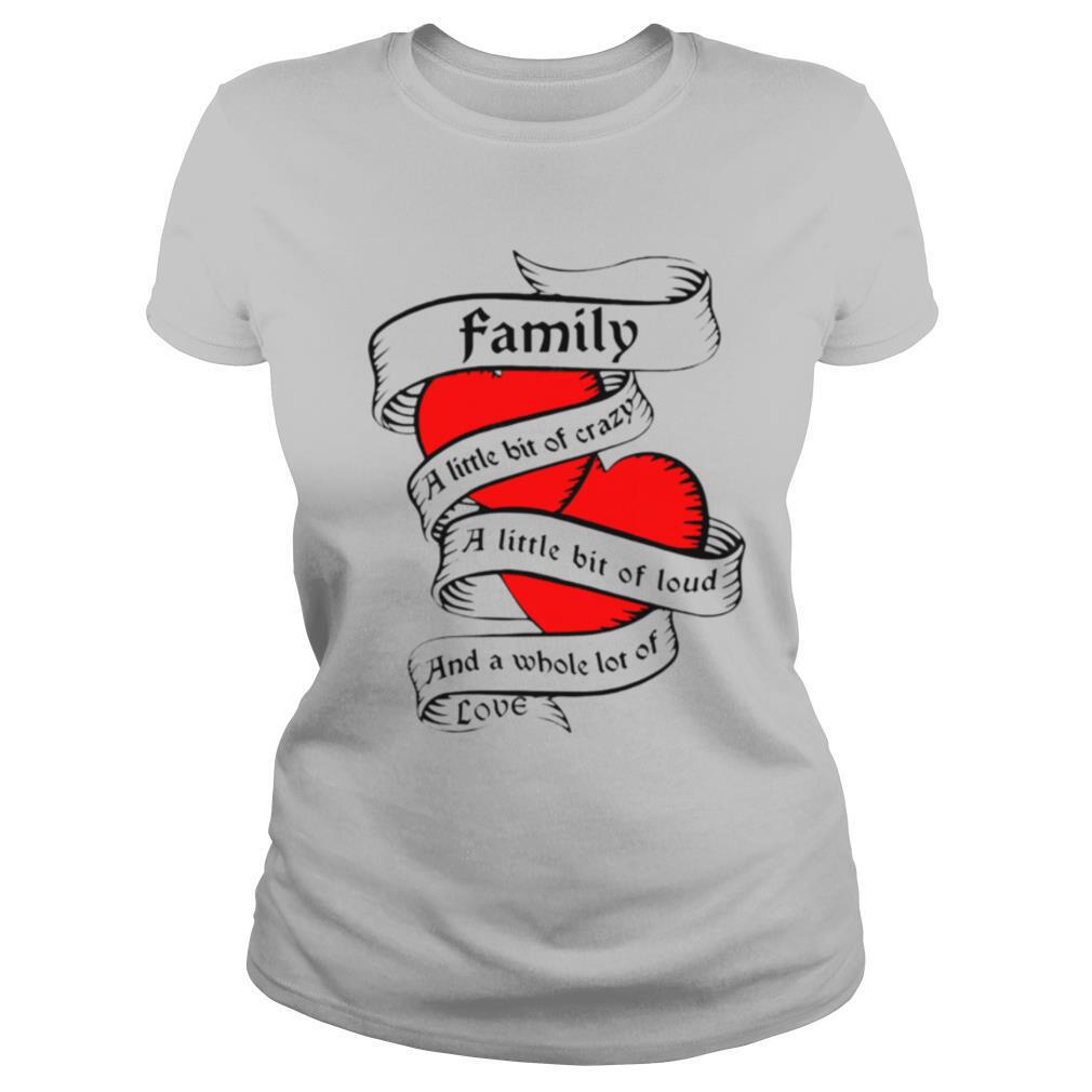 Family-a-little-bit-of-creazy-a-little-bit-of-loud-and-a-whole-lot-of-love-shirt1.jpg