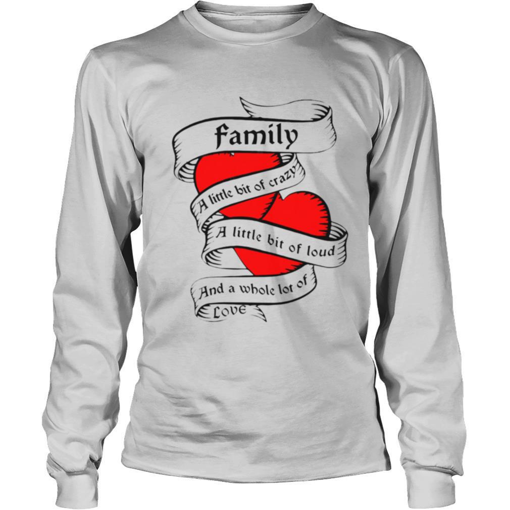 Family-a-little-bit-of-creazy-a-little-bit-of-loud-and-a-whole-lot-of-love-shirt2.jpg