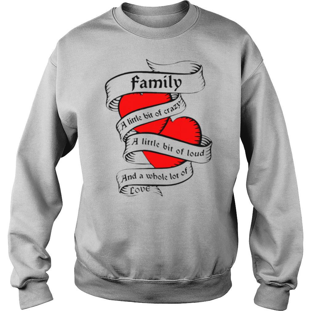 Family-a-little-bit-of-creazy-a-little-bit-of-loud-and-a-whole-lot-of-love-shirt3.jpg