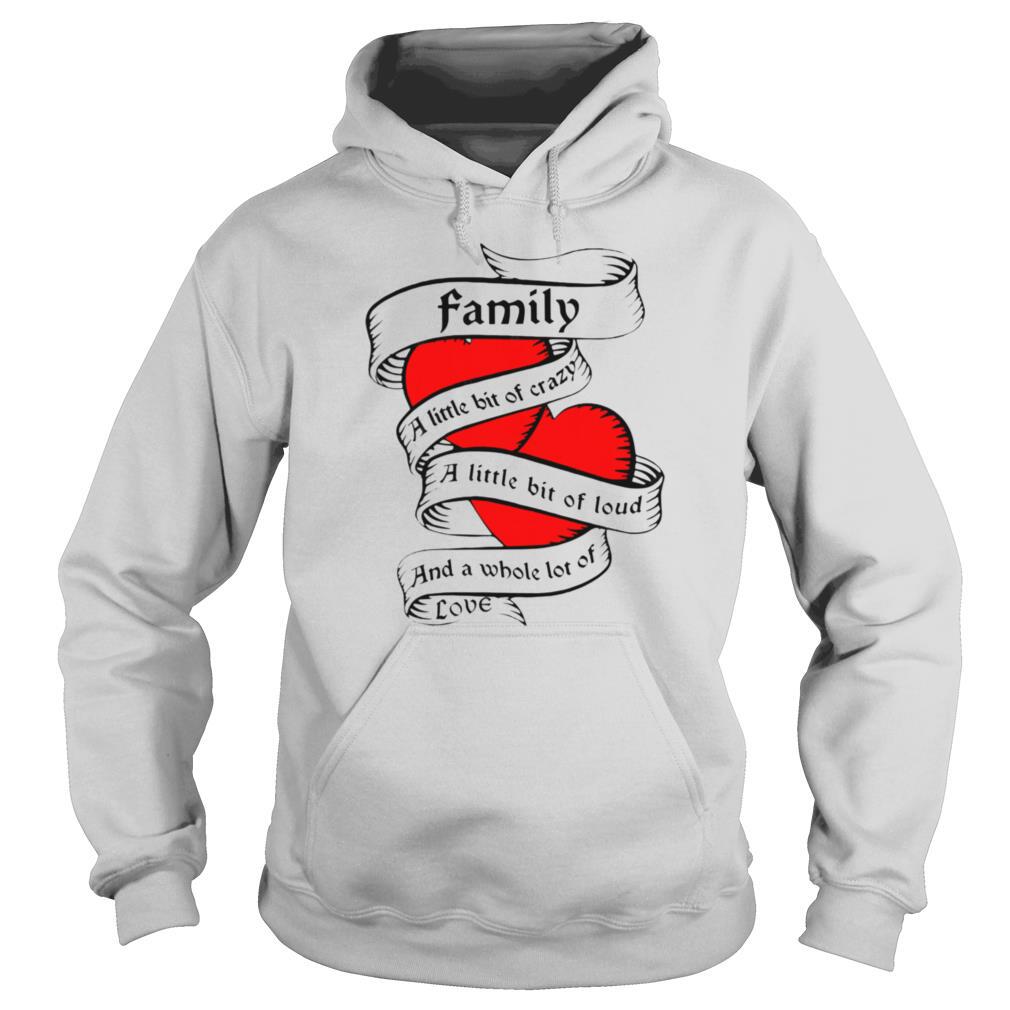 Family-a-little-bit-of-creazy-a-little-bit-of-loud-and-a-whole-lot-of-love-shirt4.jpg