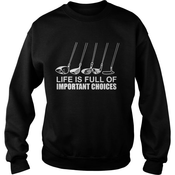Golf-Life-Is-Full-Of-Important-Choices-Sweatshirt-600x600-1.jpg