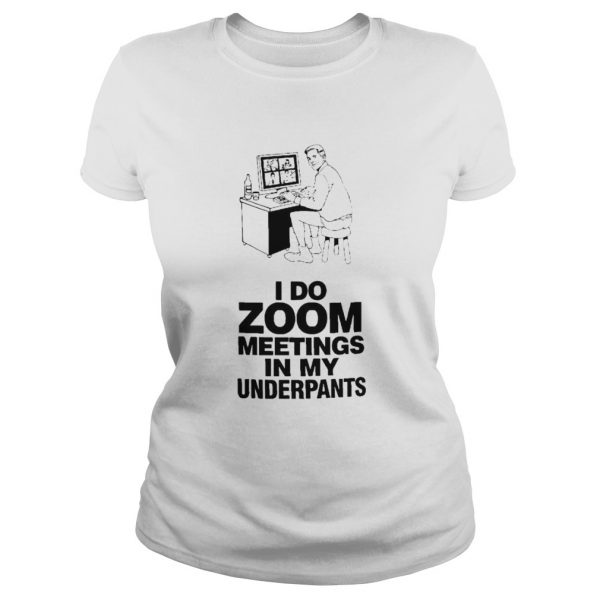 I-Do-Zoom-Meetings-In-My-Underpants-Classic-Ladies-600x600-1.jpg
