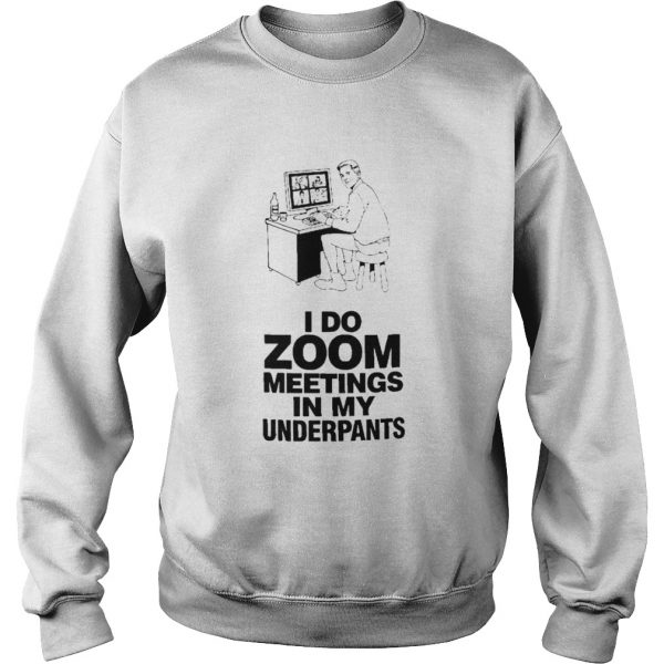 I-Do-Zoom-Meetings-In-My-Underpants-Sweatshirt-600x600-1.jpg