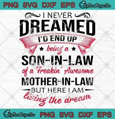 I Never Dreamed Id End Up Being A Son In Law Of A Freakin Awesome Mother In Law Awesome Gifts SVG PNG EPS DXF Cricut File Silhouette Art
