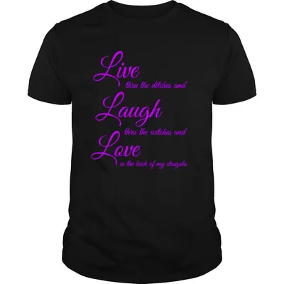 Live Thru The Ditches And Laugh Thru The Witches And Love In The Back Of My Dragula shirt