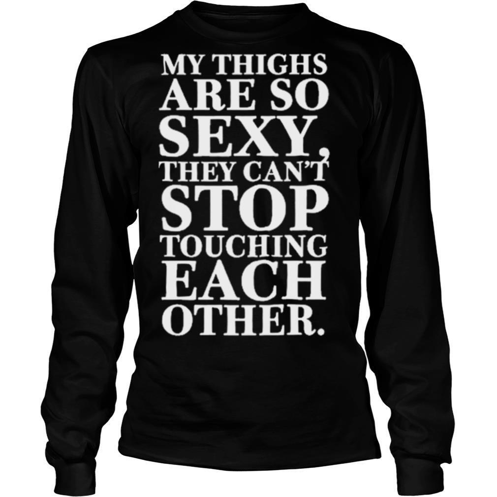 MY-THINGS-ARE-SO-SEXY-THEY-CANT-STOP-TOUCHING-EACH-OTHER-shirt2.jpg