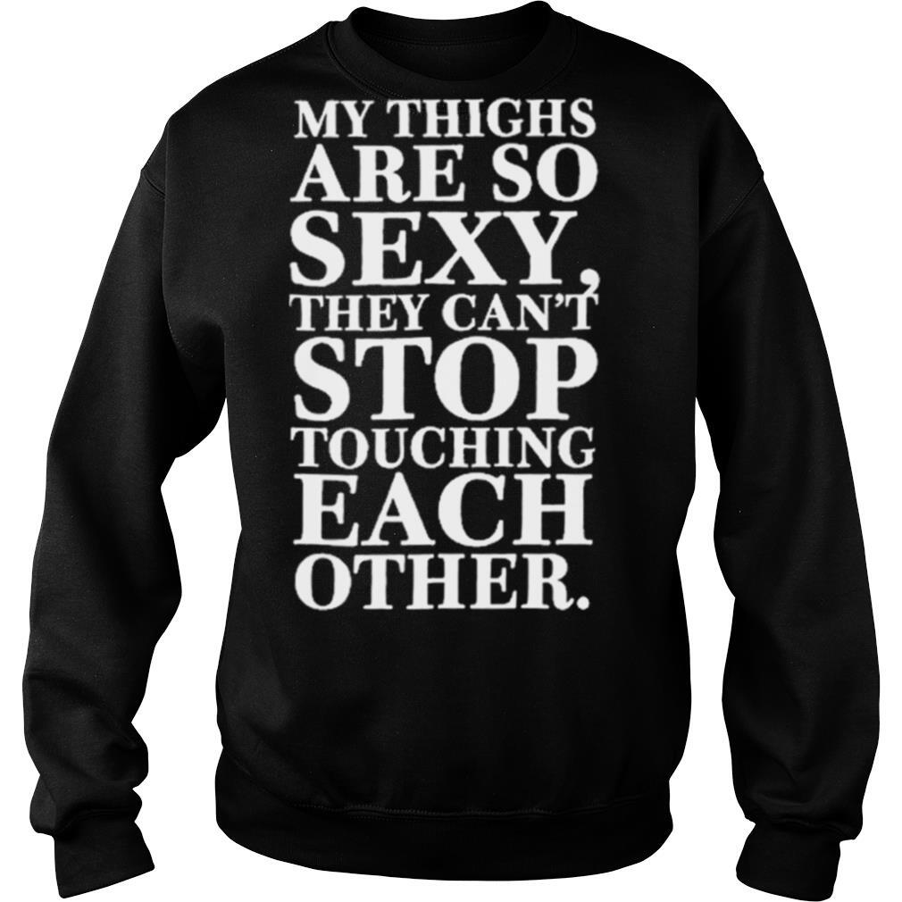 MY-THINGS-ARE-SO-SEXY-THEY-CANT-STOP-TOUCHING-EACH-OTHER-shirt3.jpg