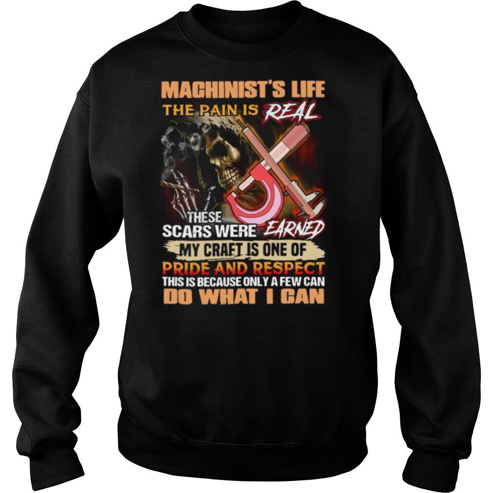 Machinists-Life-The-Pain-Is-Real-These-Scars-Were-Earned-My-Craft-Is-One-Of-Pride-And-Respect-Do-What-I-Can-shirt3.jpg