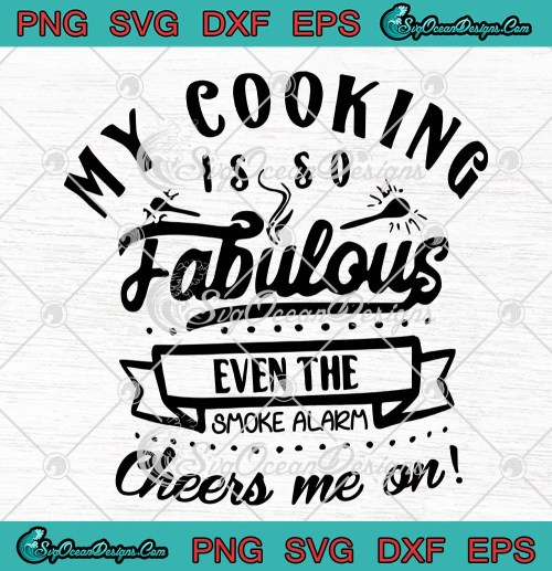 My-Cooking-Is-So-Fabulous-Even-The-Smoke-Alarm-Cheers-Me-On-SVG-PNG-EPS.jpg