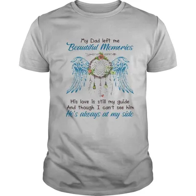 My dad left me beautiful memories shirt