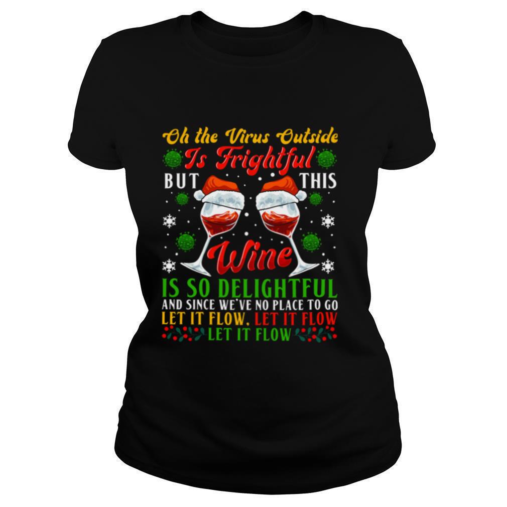 Oh-The-Virus-Outside-Is-Frightful-But-This-Wine-Is-So-Delightful-And-Since-Weve-No-Place-To-Go-Let-It-Flow-shirt1.jpg
